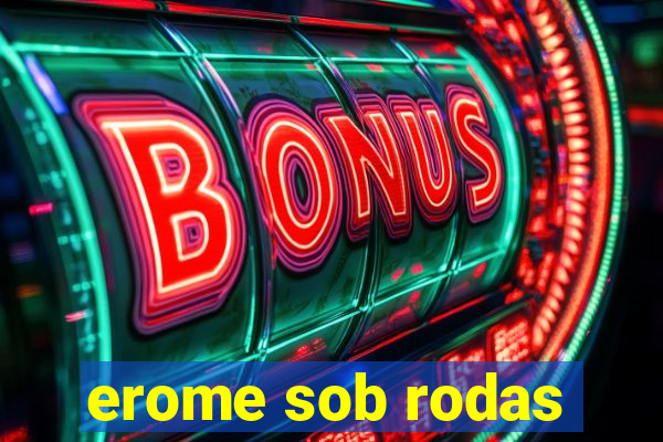 erome sob rodas